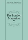 The London Magazine. 7 - John Scott