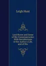 Lord Byron and Some of His Contemporaries: With Recollections of the Author.s Life, and of His . - Hunt Leigh