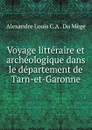 Voyage litteraire et archeologique dans le departement de Tarn-et-Garonne - Alexandre Louis C. A. du Mège