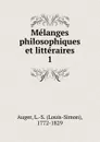 Melanges philosophiques et litteraires. 1 - Louis-Simon Auger