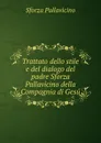 Trattato dello stile e del dialogo del padre Sforza Pallavicino della Compagnia di Gesu - Sforza Pallavicino