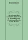 An introduction to the Old Testament, tr. with additional references and notes by S.H. Turner . - Johann Jahn