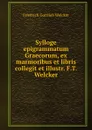Sylloge epigrammatum Graecorum, ex marmoribus et libris collegit et illustr. F.T. Welcker - Friedrich Gottlieb Welcker