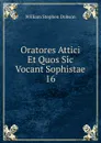 Oratores Attici Et Quos Sic Vocant Sophistae. 16 - Dobson William Stephen