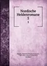 Nordische Heldenromane. 5 - Friedrich Heinrich von der Hagen