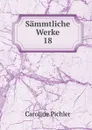 Sammtliche Werke. 18 - Caroline Pichler