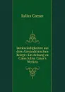 Denkwurdigkeiten aus dem Alexandrinischen Kriege: Ein Anhang zu Cajus Julius Casar.s Werken - Caesar Gaius Julius