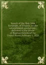 Speech of the Hon. John Randolph, of Virginia, on the retrenchment resolutions : delivered in the House of Representatives of the United States, February 1, 1828 - John Randolph