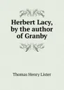 Herbert Lacy, by the author of Granby - Thomas Henry Lister