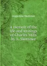 A memoir of the life and writings of Charles Mills by A. Skottowe. - Augustine Skottowe