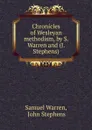 Chronicles of Wesleyan methodism, by S. Warren and (J. Stephens). - Warren Samuel