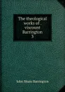 The theological works of . viscount Barrington. 3 - John Shute Barrington