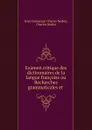 Examen critique des dictionnaires de la langue francoise ou Recherches grammaticales et . - Jean Emmanuel Charles Nodier