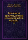 Discours et opinions, journal et souvenirs de S. Girardin . 3 - Stanislas Girardin