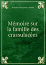 Memoire sur la famille des crassulacees - Augustin Pyramus de Candolle