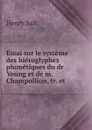 Essai sur le systeme des hieroglyphes phonetiques du dr Young et de m. Champollion, tr. et . - Henry Salt
