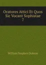 Oratores Attici Et Quos Sic Vocant Sophistae. 7 - Dobson William Stephen