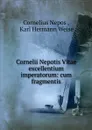 Cornelii Nepotis Vitae excellentium imperatorum: cum fragmentis - Cornelius Nepos