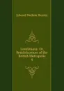 Londiniana: Or, Reminiscences of the British Metropolis. 4 - Edward Wedlake Brayley