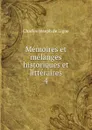 Memoires et melanges historiques et litteraires. 4 - Charles Joseph de Ligne