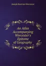 An Atlas Accompanying Worcester.s Epitome of Geography . - Joseph Emerson Worcester