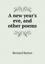 A new year.s eve, and other poems - Bernard Barton
