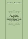 The Orations of Demosthenes: Pronounced to Excite the Athenians Against Philip, King of Macedon . - Thomas Leland Demosthenes