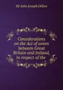 Considerations on the Act of union between Great Britain and Ireland, in respect of the . - John Joseph Dillon