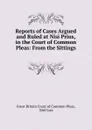 Reports of Cases Argued and Ruled at Nisi Prius, in the Court of Common Pleas: From the Sittings . - Great Britain Court of Common Pleas