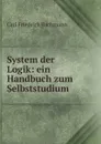 System der Logik: ein Handbuch zum Selbststudium - Carl Friedrich Bachmann