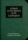 A Reply to the Speech of Dr. Lushington - Richard Barrett