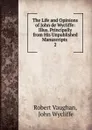 The Life and Opinions of John de Wycliffe: Illus. Principally from His Unpublished Manuscripts . 2 - Robert Vaughan