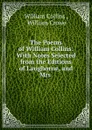 The Poems of William Collins: With Notes Selected from the Editions of Langhorne, and Mrs . - William Collins