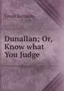 Dunallan; Or, Know what You Judge - Kennedy Grace