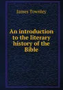 An introduction to the literary history of the Bible - James Townley