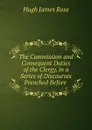 The Commission and Consequent Duties of the Clergy, in a Series of Discourses Preached Before . - Hugh James Rose