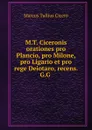 M.T. Ciceronis orationes pro Plancio, pro Milone, pro Ligario et pro rege Deiotaro, recens. G.G . - Marcus Tullius Cicero