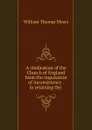 A vindication of the Church of England from the imputation of inconsistency . in retaining the . - William Thomas Myers