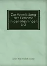 Zur Vermittlung der Extreme in den Meiningen. 1-2 - Johann Peter Friedrich Ancillon