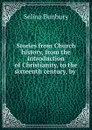 Stories from Church history, from the introduction of Christianity, to the sixteenth century, by . - Selina Bunbury