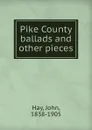 Pike County ballads and other pieces - Hay John