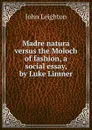 Madre natura versus the Moloch of fashion, a social essay, by Luke Limner - John Leighton