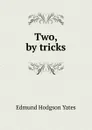 Two, by tricks - Edmund Hodgson Yates