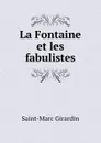 La Fontaine et les fabulistes - Saint-Marc Girardin