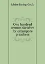 One hundred sermon sketches for extempore preachers - S. Baring-Gould