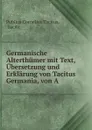 Germanische Alterthumer mit Text, Ubersetzung und Erklarung von Tacitus Germania, von A . - Tacitus Cornelius