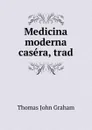 Medicina moderna casera, trad - Thomas John Graham