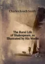 The Rural Life of Shakespeare, as Illustrated by His Works - Charles Roach Smith