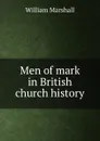Men of mark in British church history - William Marshall