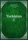 Turkistan. 1 - Eugene Schuyler